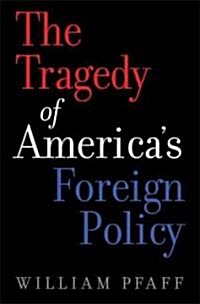 The Irony of Manifest Destiny: The Tragedy of Americas Foreign Policy (Hardcover)