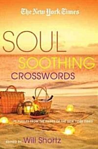 The New York Times Soul-Soothing Crosswords: 75 Relaxing Puzzles (Paperback)