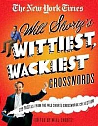 The New York Times Will Shortzs Wittiest, Wackiest Crosswords: 225 Puzzles from the Will Shortz Crossword Collection (Paperback)