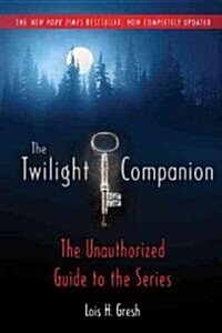The Twilight Companion: Completely Updated: The Unauthorized Guide to the Series (Paperback, Updated)