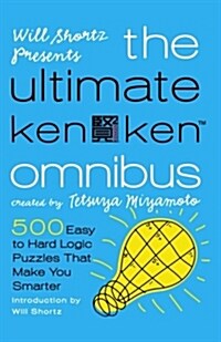 Will Shortz Presents the Ultimate Kenken Omnibus: 500 Easy to Hard Logic Puzzles That Make You Smarter (Paperback)