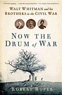 Now the Drum of War: Walt Whitman and His Brothers in the Civil War (Paperback)