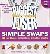 The Biggest Loser Simple Swaps: 100 Easy Changes to Start Living a Healthier Lifestyle (Paperback)