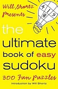 Will Shortz Presents the Ultimate Book of Easy Sudoku: 300 Fun Puzzles (Paperback)