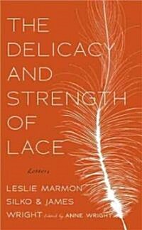 The Delicacy and Strength of Lace: Letters Between Leslie Marmon Silko & James Wright (Paperback)