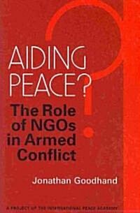 Aiding Peace? : The Role of NGOs in Armed Conflict (Paperback)