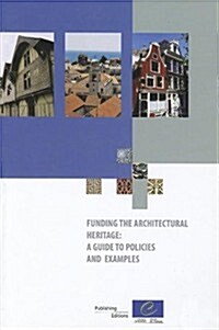 Funding the Architectural Heritage: A Guide to Policies and Examples (2009) (Paperback)