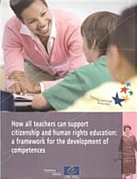 How All Teachers Can Support Citizenship and Human Rights Education: A Framework for the Development of Compentences (Paperback)