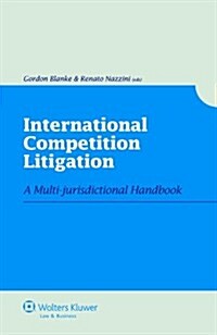 International Competition Litigation: A Multi-Jurisdictional Handbook (Paperback)