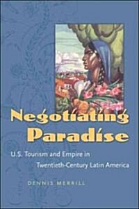 Negotiating Paradise: U.S. Tourism and Empire in Twentieth-Century Latin America (Paperback)