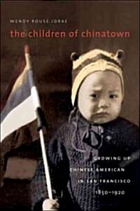 The Children of Chinatown: Growing Up Chinese American in San Francisco, 1850-1920 (Paperback)