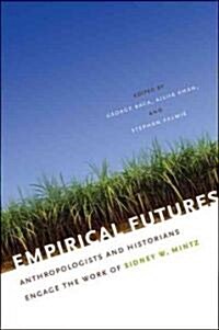 Empirical Futures: Anthropologists and Historians Engage the Work of Sidney W. Mintz (Paperback)