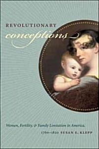 Revolutionary Conceptions: Women, Fertility, and Family Limitation in America, 1760-1820 (Paperback)