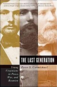 The Last Generation: Young Virginians in Peace, War, and Reunion (Paperback)