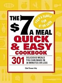 $7 a Meal Quick and Easy Cookbook (Paperback)