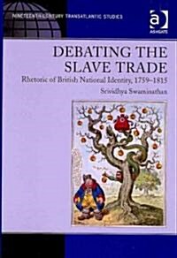 Debating the Slave Trade : Rhetoric of British National Identity, 1759–1815 (Hardcover)