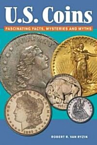 Fascinating Facts, Mysteries and Myths about U.S. Coins (Paperback)