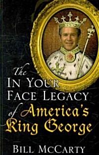 The in Your Face Legacy of Americas King George (Paperback)