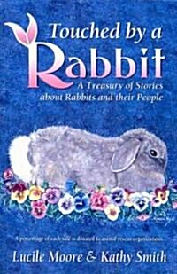 Touched by a Rabbit: A Treasury of Stories about Rabbits and Their People (Paperback)