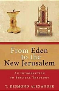 From Eden to the New Jerusalem: An Introduction to Biblical Theology (Paperback)