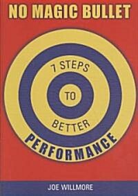 No Magic Bullet: Seven Steps to Better Performance (Paperback)