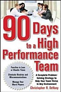 90 Days to a High-Performance Team: A Complete Problem-Solving Strategy to Help Your Team Thirve in Any Environment (Paperback)