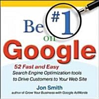 Be #1 on Google: 52 Fast and Easy Search Engine Optimization Tools to Drive Customers to Your Web Site                                                 (Paperback)