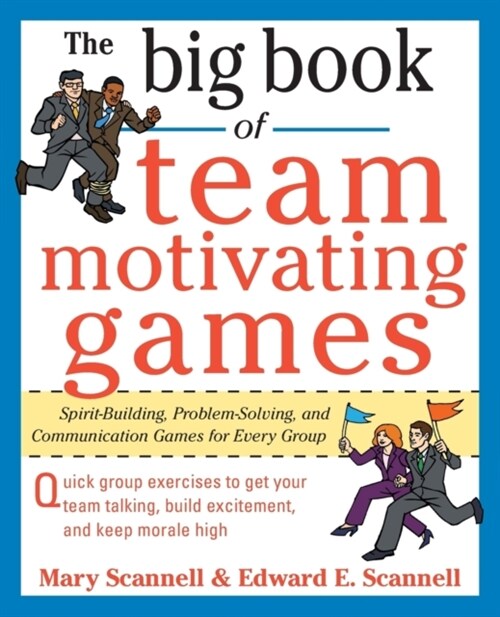 The Big Book of Team-Motivating Games: Spirit-Building, Problem-Solving and Communication Games for Every Group (Paperback)