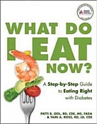 What Do I Eat Now?: A Step-By-Step Guide to Eating Right with Type 2 Diabetes (Paperback)