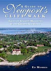 A Guide to Newports Cliff Walk: Tales of Seaside Mansions & the Gilded Age Elite (Paperback)