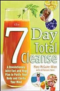 The Seven-Day Total Cleanse: A Revolutionary New Juice Fast and Yoga Plan to Purify Your Body and Clarify the Mind (Paperback)