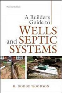A Builders Guide to Wells and Septic Systems, Second Edition (Paperback, 2)