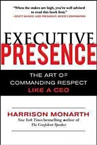 Executive Presence: The Art of Commanding Respect Like a CEO (Hardcover)