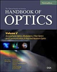 Handbook of Optics, Third Edition Volume V: Atmospheric Optics, Modulators, Fiber Optics, X-Ray and Neutron Optics (Hardcover, 3)