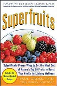 Superfruits: (Top 20 Fruits Packed with Nutrients and Phytochemicals, Best Ways to Eat Fruits for Maximum Nutrition, and 75 Simple and Delicious Recip (Paperback)