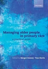 Managing Older People in Primary Care : A Practical Guide (Paperback)