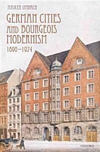 German Cities and Bourgeois Modernism, 1890-1924 (Hardcover)