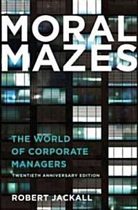 Moral Mazes: The World of Corporate Managers (Paperback, Anniversary)