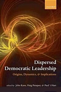 Dispersed Democratic Leadership : Origins, Dynamics, and Implications (Hardcover)