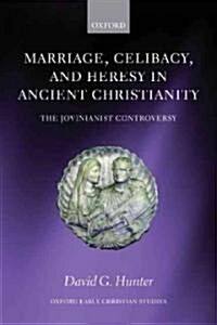 Marriage, Celibacy, and Heresy in Ancient Christianity : The Jovinianist Controversy (Paperback)