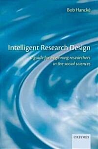 Intelligent Research Design : A Guide for Beginning Researchers in the Social Sciences (Paperback)