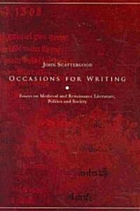 Occasions for Writing: Essays on Medieval and Renaissance Literature, Politics and Society (Hardcover)