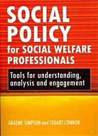 Social Policy for Social Welfare Professionals : Tools for Understanding, Analysis and Engagement (Paperback)