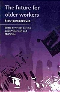 The Future for Older Workers : New Perspectives (Paperback)