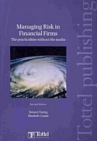 Managing Risk in Financial Firms : the Practicalities without the Maths (Paperback, 2 Revised edition)