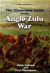 The Illustrated Guide to the Anglo-Zulu War (Paperback, 2)