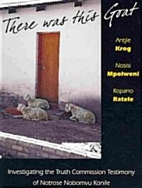 There Was This Goat: Investigating the Truth Commission Testimony of Notrose Nobomvu Konile (Paperback)