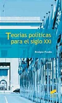 Teorias politicas para el siglo XXI/ Political theories for the XXI Century (Paperback)