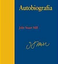 Autobiografia/ Autobiography, John Stuart Mill (Paperback)