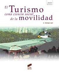 El turismo como ciencias social de la movilidad/ Tourism, Rethinjing the Social Science of Mobility (Paperback)